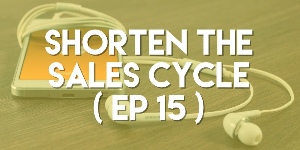 Shorten the Sales Cycle - Push Pull Sales & Marketing Podcast - Episode 15