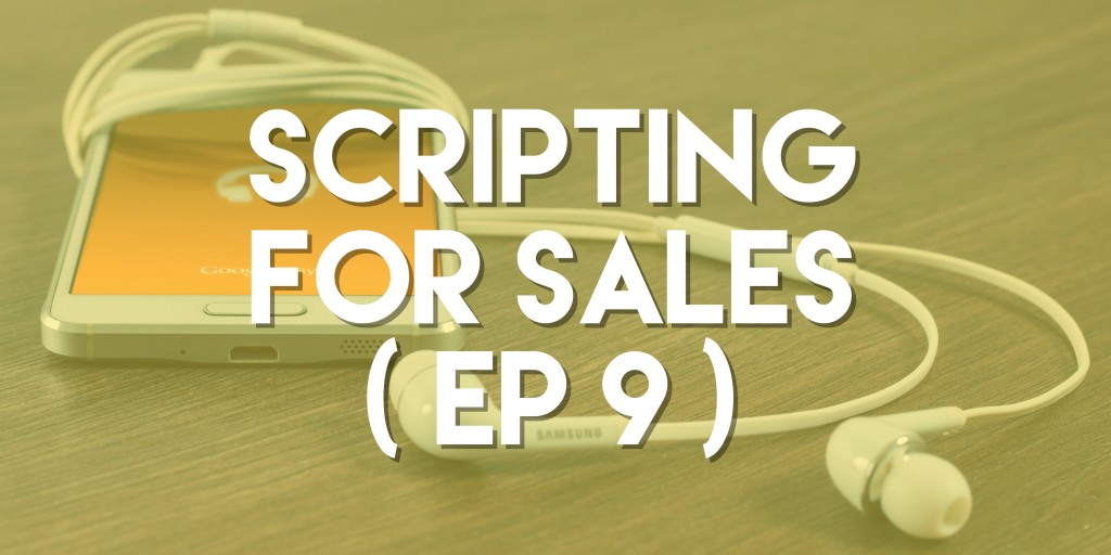 Scripting for Sales - Push Pull Sales & Marketing Podcast - Episode 9