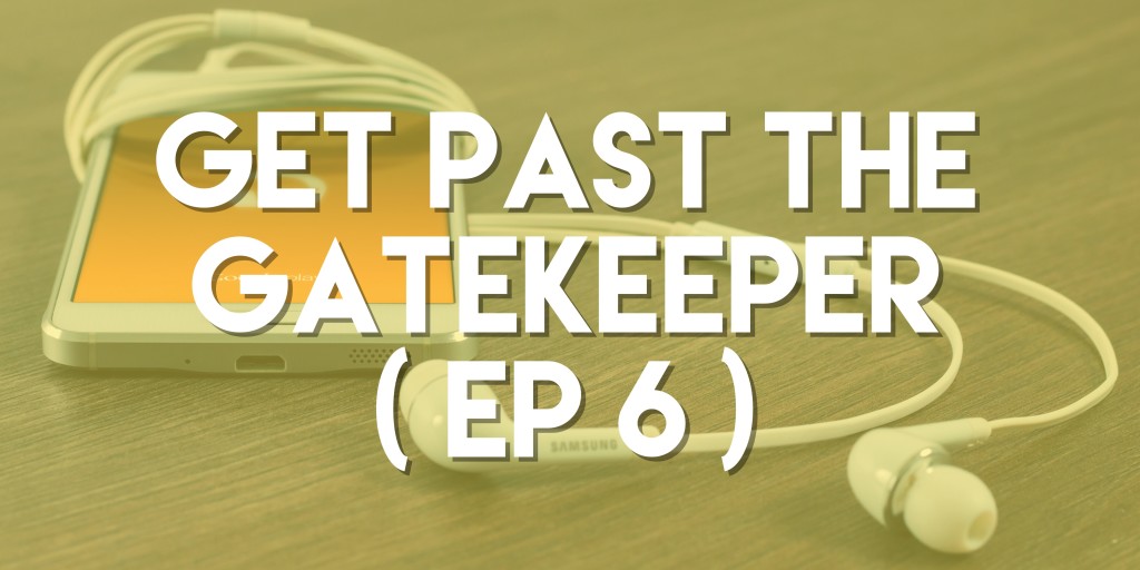 Get Past the Gatekeeper - Push Pull Sales & Marketing Podcast - Episode 6