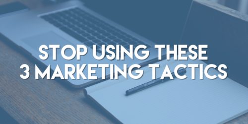 Stop Using These Three Marketing Tactics