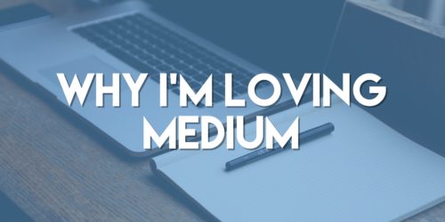 Why I'm Loving Medium