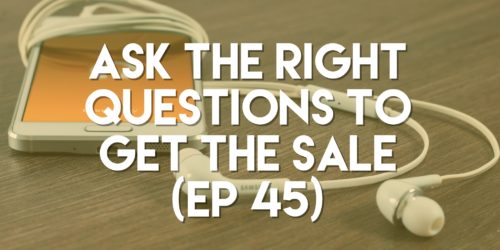 Ask the Right Questions to Get the Sale