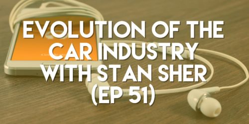 Evolution of the Car Industry with Stan Sher