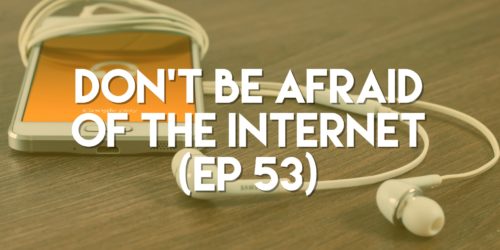 Don't Be Afraid of the Internet