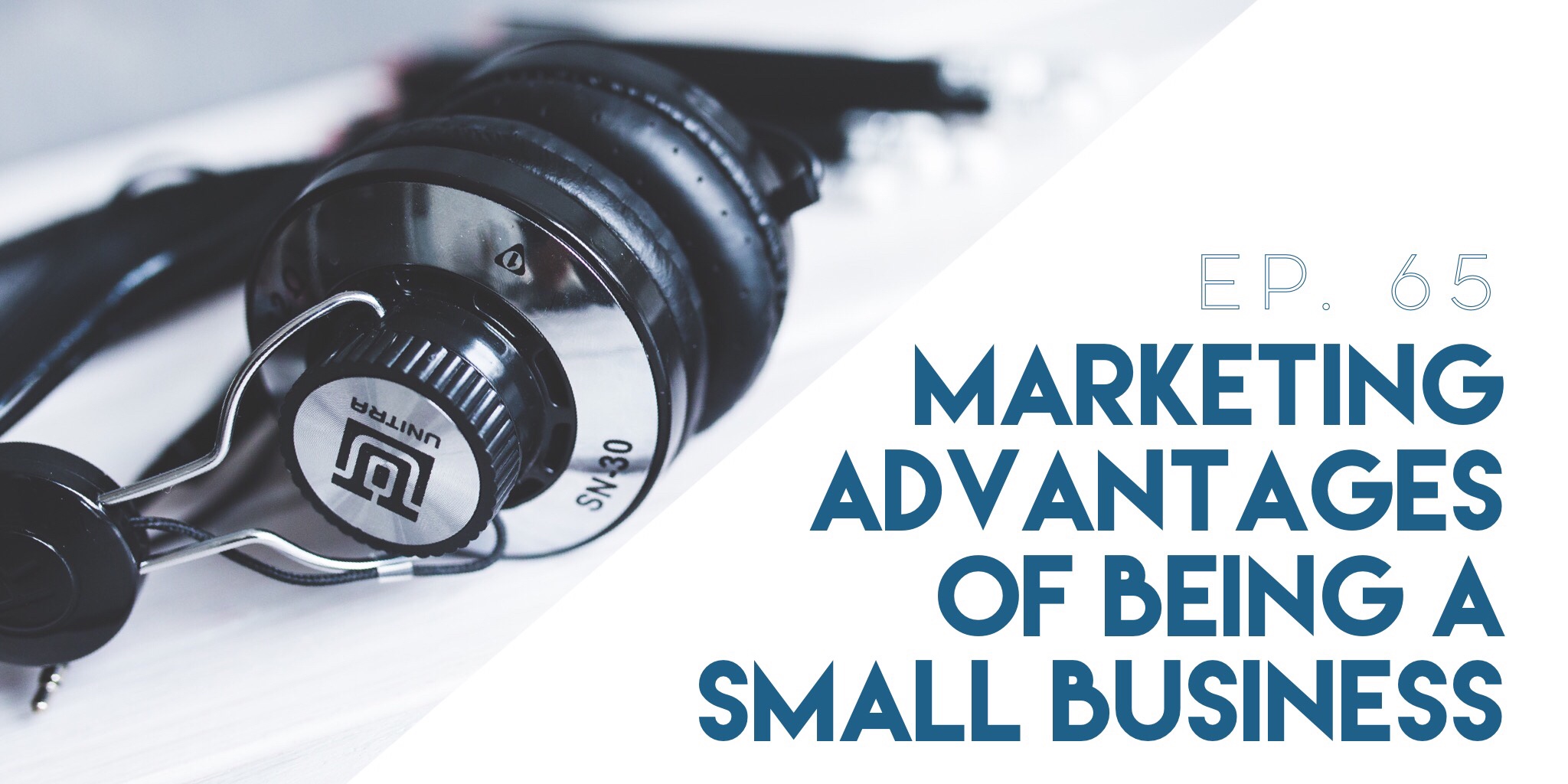 Marketing Advantages of Being a Small Business (ep. 65) - Push Pull ...